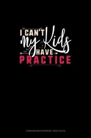 Cover of I Can't My Kids Have Practice