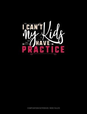 Cover of I Can't My Kids Have Practice