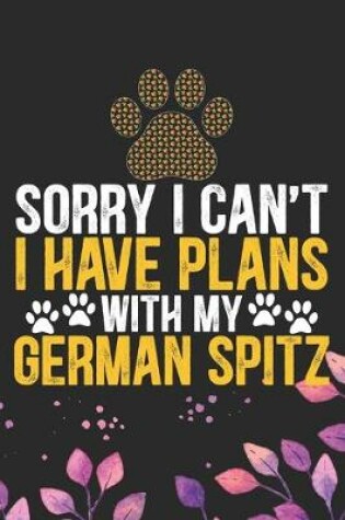 Cover of Sorry I Can't I Have Plans with My German Spitz