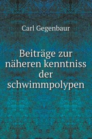 Cover of Beiträge zur näheren kenntniss der schwimmpolypen