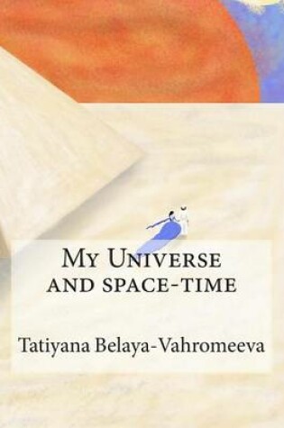 Cover of My Universe and Space-Time