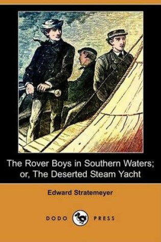 Cover of The Rover Boys in Southern Waters; Or, the Deserted Steam Yacht (Dodo Press)