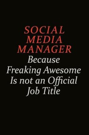 Cover of Social media manager Because Freaking Awesome Is Not An Official Job Title