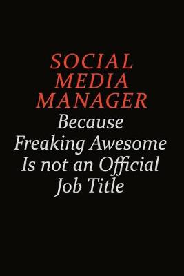 Book cover for Social media manager Because Freaking Awesome Is Not An Official Job Title