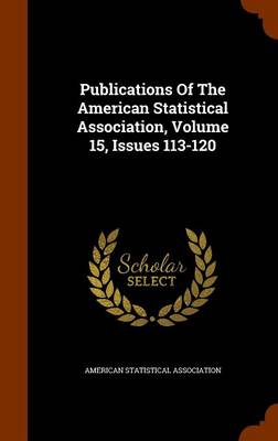 Book cover for Publications of the American Statistical Association, Volume 15, Issues 113-120