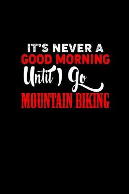 Book cover for It's never a good morning until I go mountain biking