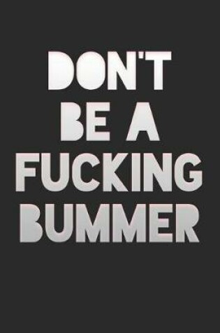 Cover of Don't Be A Fucking Bummer