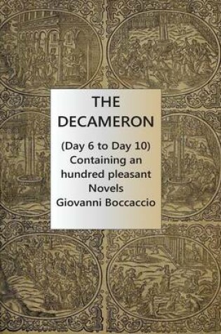 Cover of The Decameron (Day 6 to Day 10) Containing an hundred pleasant Novels