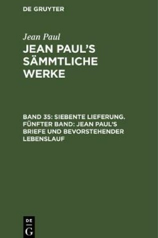 Cover of Siebente Lieferung. Funfter Band: Jean Paul's Briefe Und Bevorstehender Lebenslauf