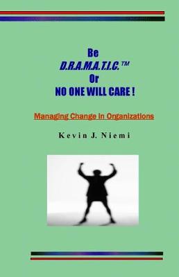 Book cover for original Be D.R.A.M.A.T.I.C. Or NO ONE WILL CARE !