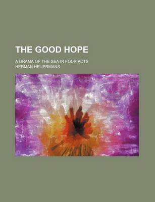 Book cover for The Good Hope; A Drama of the Sea in Four Acts