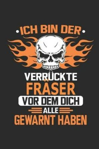 Cover of Ich bin der verruckte Fraser vor dem dich alle gewarnt haben