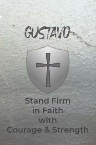 Cover of Gustavo Stand Firm in Faith with Courage & Strength