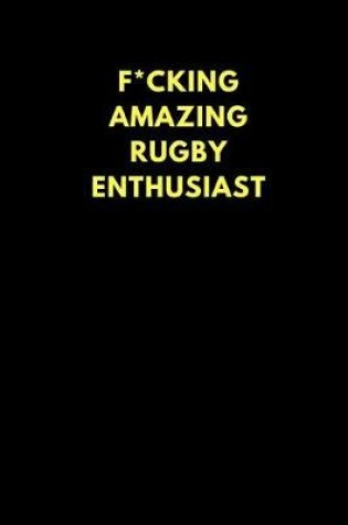 Cover of F*cking Amazing Rugby Enthusiast