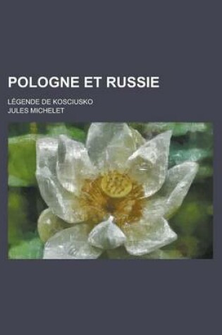 Cover of Pologne Et Russie; Legende de Kosciusko