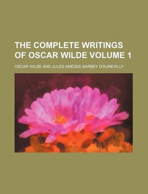 Book cover for The Complete Writings of Oscar Wilde Volume 1