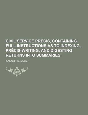 Book cover for Civil Service Precis, Containing Full Instructions as to Indexing, Precis-Writing, and Digesting Returns Into Summaries