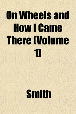 Book cover for On Wheels and How I Came There (Volume 1)