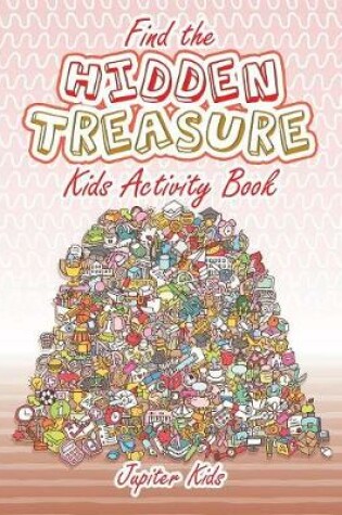 Cover of Find the Hidden Treasure Kids Activity Book