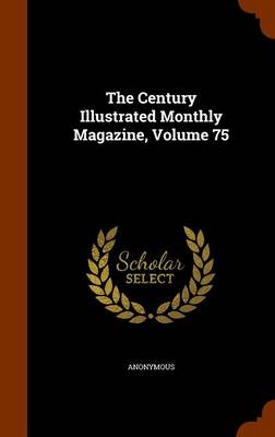 Book cover for The Century Illustrated Monthly Magazine, Volume 75