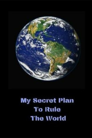 Cover of My Secret Plan to Rule the World