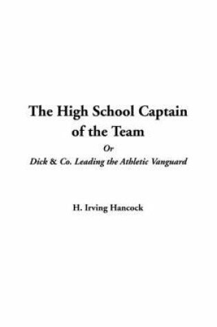 Cover of The High School Captain of the Team or Dick & Co. Leading the Athletic Vanguard