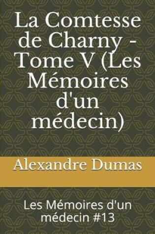 Cover of La Comtesse de Charny - Tome V (Les Mémoires d'un médecin)