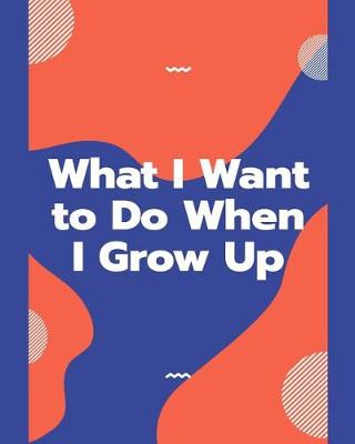 Book cover for What I Want to Do When I Grow Up