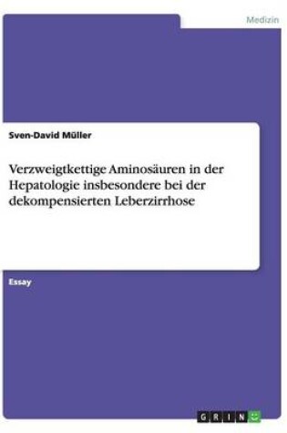 Cover of Verzweigtkettige Aminosauren in der Hepatologie insbesondere bei der dekompensierten Leberzirrhose