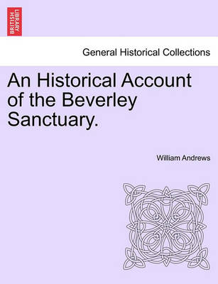 Book cover for An Historical Account of the Beverley Sanctuary.