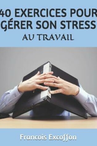 Cover of 40 Exercices d'Autohypnose Pour Gerer Son Stress Au Travail