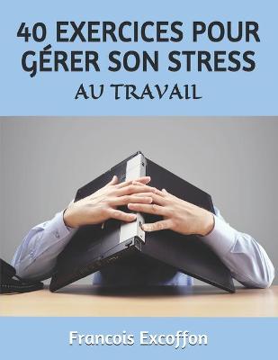 Cover of 40 Exercices d'Autohypnose Pour Gerer Son Stress Au Travail