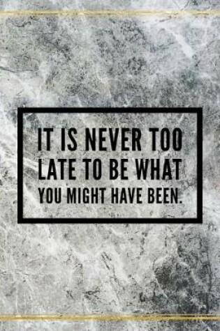 Cover of It is never too late to be what you might have been.