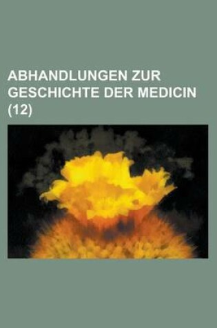 Cover of Abhandlungen Zur Geschichte Der Medicin (12)