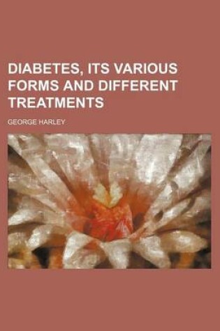 Cover of Diabetes, Its Various Forms and Different Treatments