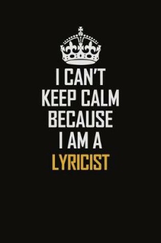 Cover of I Can't Keep Calm Because I Am A Lyricist