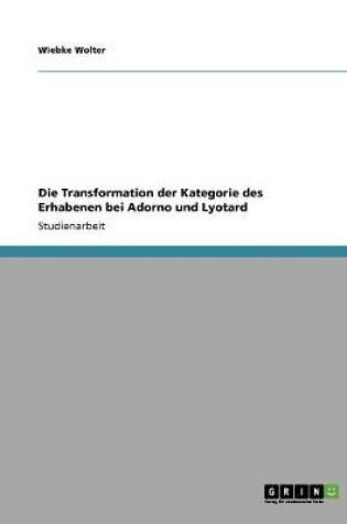 Cover of Die Transformation der Kategorie des Erhabenen bei Adorno und Lyotard