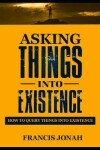 Book cover for Asking Things Into Existence