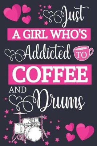 Cover of Just A Girl Who's Addicted To Coffee and Drums