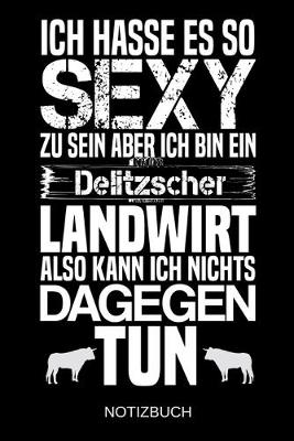 Book cover for Ich hasse es so sexy zu sein aber ich bin ein Delitzscher Landwirt also kann ich nichts dagegen tun