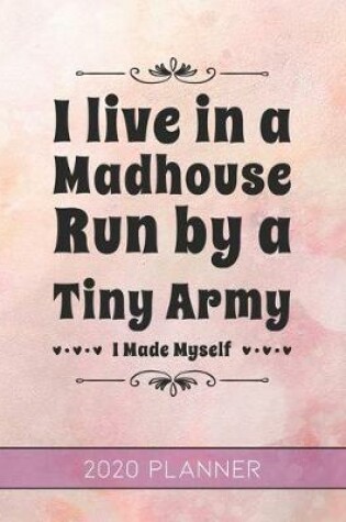 Cover of I Live In a Madhouse Run By a Tiny Army I Made Myself