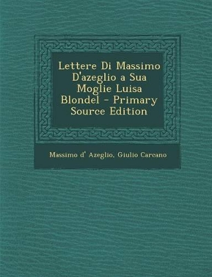 Book cover for Lettere Di Massimo D'azeglio a Sua Moglie Luisa Blondel - Primary Source Edition