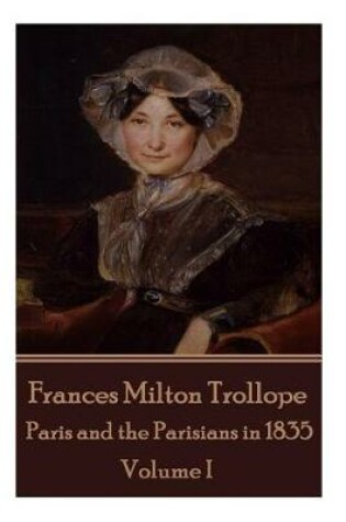 Cover of Frances Milton Trollope - Paris and the Parisians in 1835 - Volume I