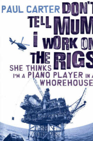 Cover of Don't Tell Mum I Work on the Rigs...She Thinks I'm a Piano Player in a Whorehouse