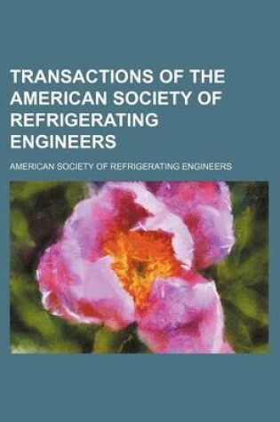 Cover of Transactions of the American Society of Refrigerating Engineers (Volume 9)