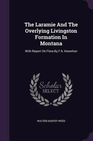 Cover of The Laramie and the Overlying Livingston Formation in Montana