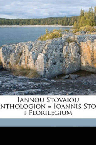 Cover of Iannou Stovaiou Anthologion = Ioannis Stob I Florilegium Volume 4