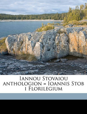 Book cover for Iannou Stovaiou Anthologion = Ioannis Stob I Florilegium Volume 4