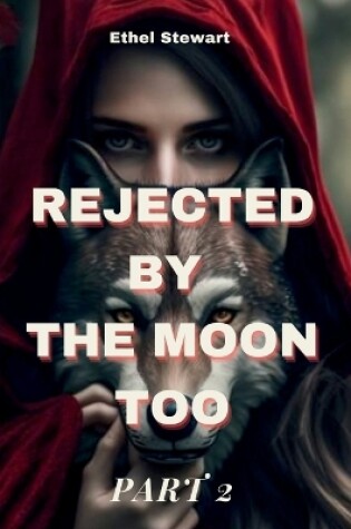 Cover of REJECTED BY THE MOON TOO Part 2