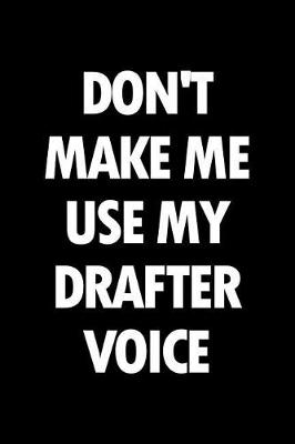 Book cover for Don't Make Me Use My Drafter Voice